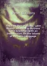 The First Part of Jacobs. Latin Reader: Adapted to Bullions. Latin Grammar; with an Introduction, On the Idioms of the Latin Language . - Peter Bullions