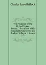 The Finances of the United States from 1775 to 1789: With Especial Reference to the Budget, Volume 1,.issues 1-3 - Bullock Charles Jesse