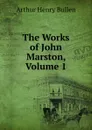 The Works of John Marston, Volume 1 - Arthur Henry Bullen