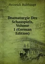 Dramaturgie Des Schauspiels, Volume 1 (German Edition) - Heinrich Bulthaupt