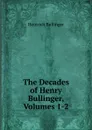 The Decades of Henry Bullinger, Volumes 1-2 - Heinrich Bullinger
