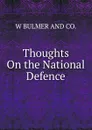 Thoughts On the National Defence - W BULMER AND CO.