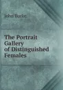 The Portrait Gallery of Distinguished Females - John Burke