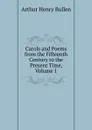 Carols and Poems from the Fifteenth Century to the Present Time, Volume 1 - Arthur Henry Bullen