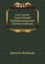 Carl Loewe: Deutschlands Balladencomponist (German Edition) - Heinrich Bulthaupt