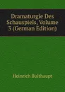 Dramaturgie Des Schauspiels, Volume 3 (German Edition) - Heinrich Bulthaupt