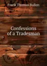 Confessions of a Tradesman - Bullen Frank Thomas