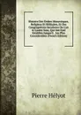 Histoire Des Ordres Monastiques, Religieux Et Militaires, Et Des Congregations Seculieres De L.un . L.autre Sexe, Qui Ont Este Establies Jusque.a . Les Plus Considerables (French Edition) - Pierre Hélyot