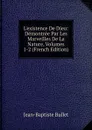 L.existence De Dieu: Demontree Par Les Marveilles De La Nature, Volumes 1-2 (French Edition) - Jean-Baptiste Bullet