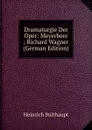Dramaturgie Der Oper: Meyerbeer ; Richard Wagner (German Edition) - Heinrich Bulthaupt