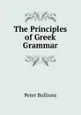 The Principles of Greek Grammar - Peter Bullions