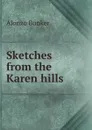 Sketches from the Karen hills - Alonzo Bunker