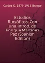 Estudios filosoficos. Con una introd. de Enrique Martinez Paz (Spanish Edition) - Carlos O. 1875-1918 Bunge