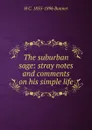The suburban sage: stray notes and comments on his simple life - H. C. Bunner