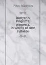 Bunyan.s Pilgrim.s progress, in words of one syllable - John Bunyan