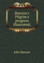 Bunyan.s Pilgrim.s progress illustrated; - John Bunyan