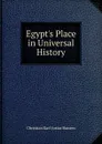 Egypt.s Place in Universal History - Christian Karl Josias Bunsen