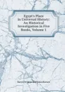 Egypt.s Place in Universal History: An Historical Investigation in Five Books, Volume 1 - Baron Christian Karl Josias Bunsen