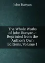 The Whole Works of John Bunyan .: Reprinted from the Author.s Own Editions, Volume 1 - John Bunyan