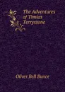The Adventures of Timias Terrystone - Oliver Bell Bunce
