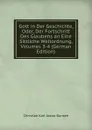 Gott in Der Geschichte, Oder, Der Fortschritt Des Glaubens an Eine Sittliche Weltordnung, Volumes 3-4 (German Edition) - Christian Karl Josias Bunsen