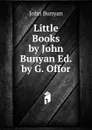 Little Books by John Bunyan Ed. by G. Offor - John Bunyan