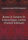 Rome A Geneve Et L.encyclique, Lettre (French Edition) - Laurence Louis Félix Bungener