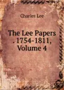 The Lee Papers . 1754-1811, Volume 4 - Charles Lee