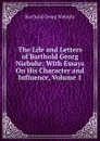 The Life and Letters of Barthold Georg Niebuhr: With Essays On His Character and Influence, Volume 1 - Barthold Georg Niebuhr