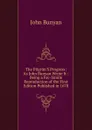 The Pilgrim.S Progress: As John Bunyan Wrote It : Being a Fac-Simile Reproduction of the First Edition Published in 1678 - John Bunyan
