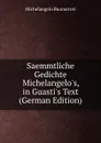 Saemmtliche Gedichte Michelangelo.s, in Guasti.s Text (German Edition) - Michelangelo Buonarroti
