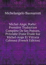 Michel-Ange, Poete: Premiere Traduction Complete De Ses Poesies, Precedee D.une Etude Sur Michel-Ange Et Vittoria Colonna (French Edition) - Michelangelo Buonarroti