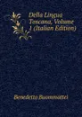 Della Lingua Toscana, Volume 1 (Italian Edition) - Benedetto Buommattei