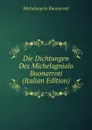 Die Dichtungen Des Michelagniolo Buonarroti (Italian Edition) - Michelangelo Buonarroti