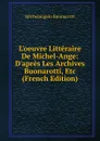L.oeuvre Litteraire De Michel-Ange: D.apres Les Archives Buonarotti, Etc (French Edition) - Michelangelo Buonarroti
