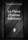 La Fiera (Italian Edition) - Anton Maria Salvini