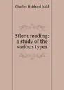 Silent reading: a study of the various types - Judd Charles Hubbard