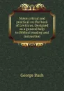 Notes critical and practical on the book of Leviticus. Designed as a general help to Biblical reading and instruction - George Bush