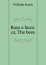 Buzz a buzz: or, The bees - Wilhelm Busch
