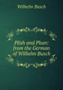 Plish and Plum: from the German of Wilhelm Busch - Wilhelm Busch