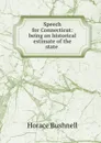 Speech for Connecticut: being an historical estimate of the state . - Horace Bushnell