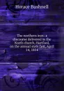 The northern iron: a discourse delivered in the North church, Hartford, on the annual state fast, April 14, 1854 - Horace Bushnell