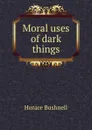 Moral uses of dark things - Horace Bushnell