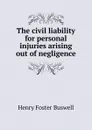 The civil liability for personal injuries arising out of negligence - Henry Foster Buswell