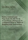 Notes, Critical and Practical, On the Book of Leviticus: Designed As a General Help to Biblical Reading and Instruction - George Bush