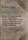 Kleines Wilhelm Busch Album: Sammlung lustiger Bildergeschichten mit etwa 450 Bildern und farbigem Selbstportrait (German Edition) - Wilhelm Busch