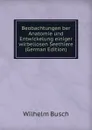 Beobachtungen ber Anatomie und Entwickelung einiger wirbellosen Seethiere (German Edition) - Wilhelm Busch
