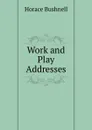 Work and Play Addresses. - Horace Bushnell