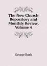 The New Church Repository and Monthly Review, Volume 4 - George Bush