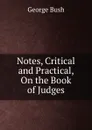 Notes, Critical and Practical, On the Book of Judges - George Bush